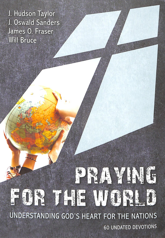 Praying For the World: Understanding God's Heart for the Nations (60 Undated Devotions)